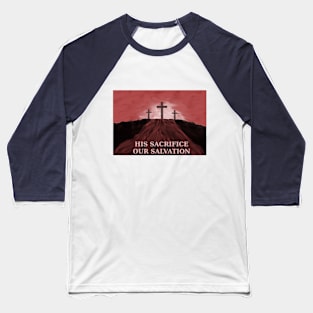 His Sacrifice Our Salvation Jesus Blood on Calvary Baseball T-Shirt